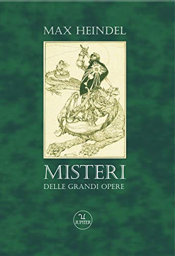 Misteri delle grandi opere. Faust, Parsifal, L'anello di Nibelungo, Tannhäuser, Lohengrin