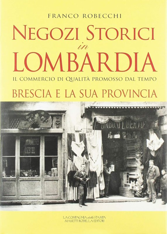 Negozi storici in Lombardia. Il commercio di qualità promosso dal tempo. Brescia e la sua provincia