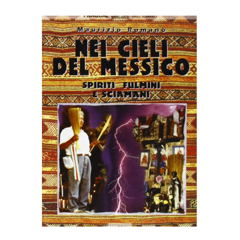 Nei cieli del Messico. Spiriti, fulmini e sciamani