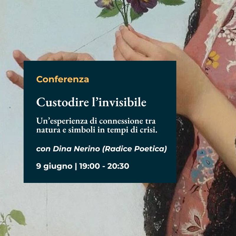 Conferenza "Custodire l'invisibile. Un'esperienza di connessione tra natura e simboli in tempi di crisi." con Dina Nerino