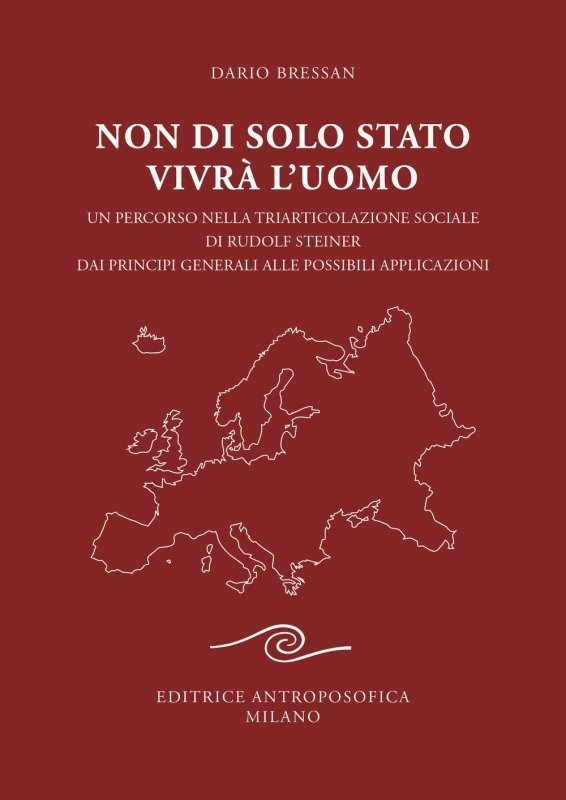 Non di solo Stato vivrà l'uomo. Un percorso nella triarticolazione sociale di Rudolf Steiner dai principi generali alle possibili applicazioni
