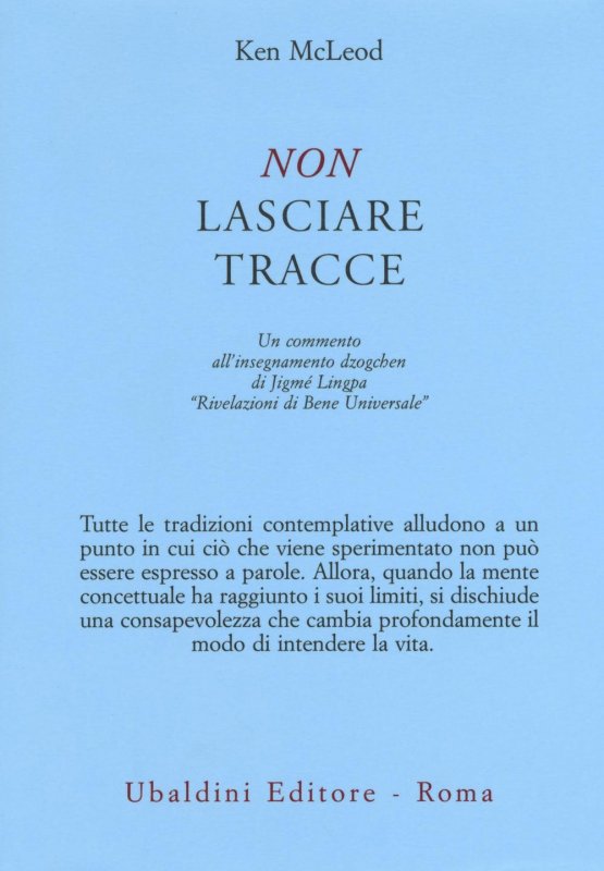 Non lasciare tracce. Un commento all'insegnamento dzogchen di Jigmé Lingpa «Rivelazioni di Bene Universale»