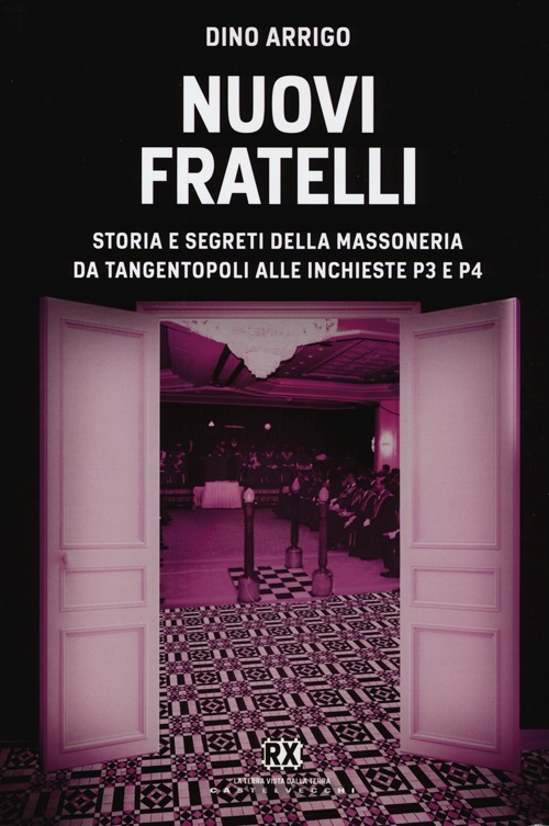 Nuovi fratelli. Storia e segreti della massoneria da Tangentopoli alle inchieste P3 e P4