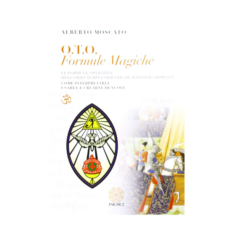 O.T.O. Formule magiche. Le formule operative dell'Ordo Templi Orientis di Aleister Crowley. Come interpretarle e crearne di nuove