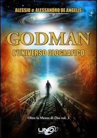Oltre la mente di Dio. Vol. 3: Godman. L'universo olografico