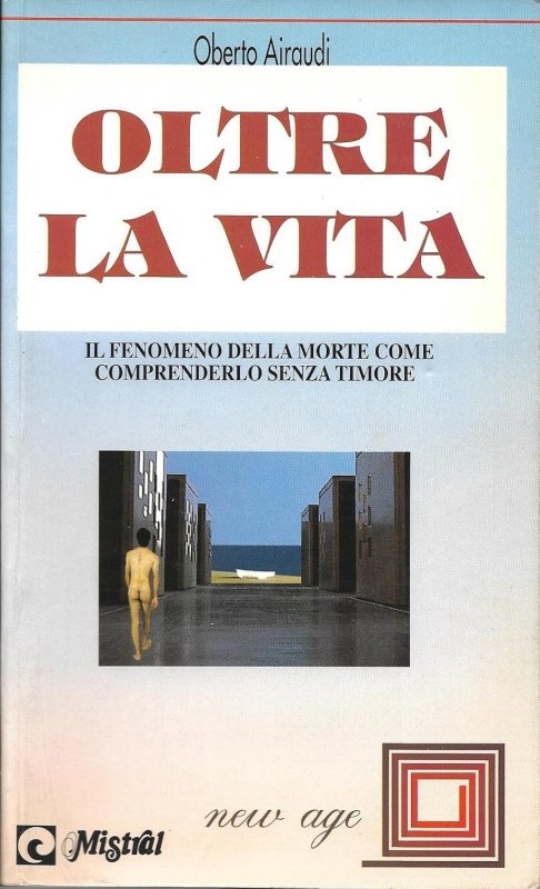 Oltre la vita. Il fenomeno della morte. Come comprenderlo senza timore