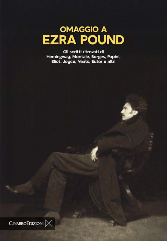 Omaggio a Ezra Pound. Gli scritti ritrovati di Hemingway, Montale, Borges, Papini, Eliot, Joyce, Yeats, Butor e altri