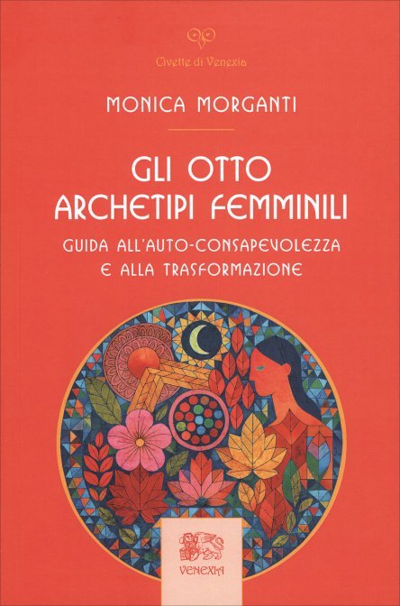 Otto archetipi femminili. guida all'auto-consapevolezza e alla trasformazione (g