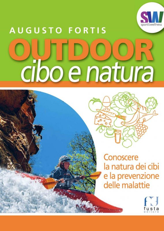 Outdoor. Cibo e natura. Conoscere la natura dei cibi e la prevenzione delle malattie