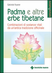 Padma e altre erbe tibetane. Combinazioni di sostanze vitali da un'antica tradizione officinale
