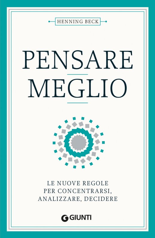 Pensare meglio. Le nuove regole per concentrarsi, analizzare, decidere