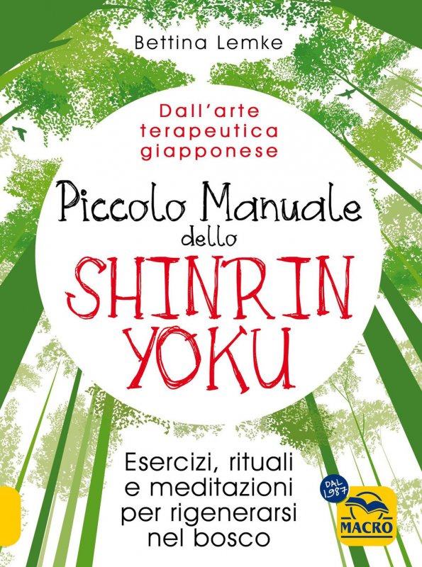 Piccolo manuale dello shinrin-yoku. Esercizi, rituali e meditazioni per rigenerarsi nel bosco