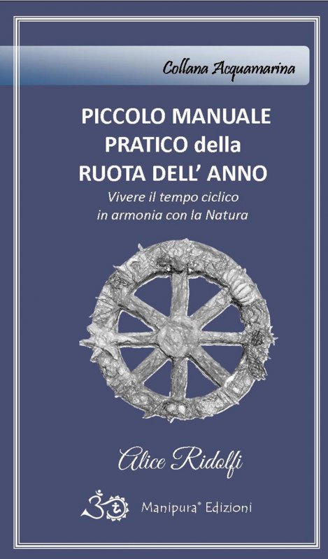 Piccolo manuale pratico della ruota dell'anno. Vivere il tempo ciclico in armonia con la natura