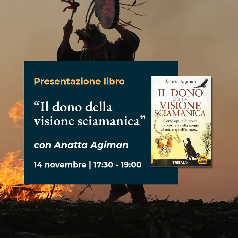 Presentazione del libro "Il dono della visione sciamanica" con Anatta Agiman