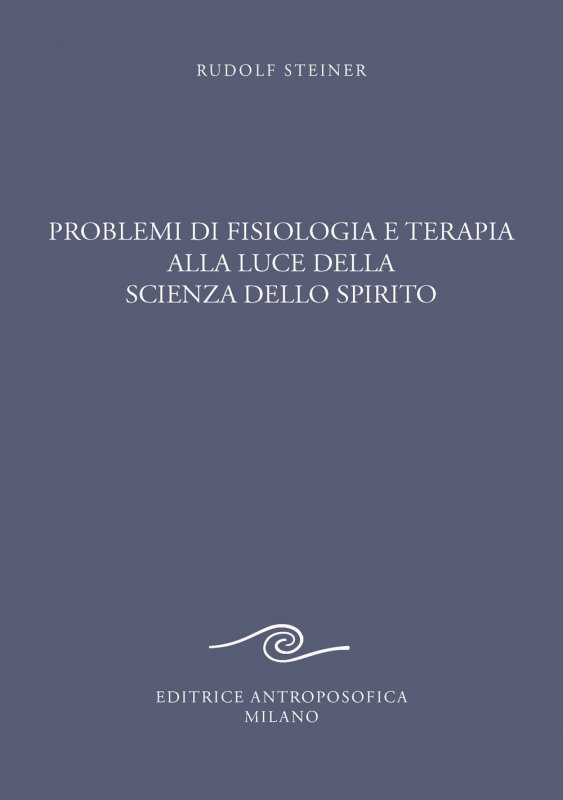 Problemi di fisiologia e terapia alla luce della scienza dello spirito. Tredici conferenze