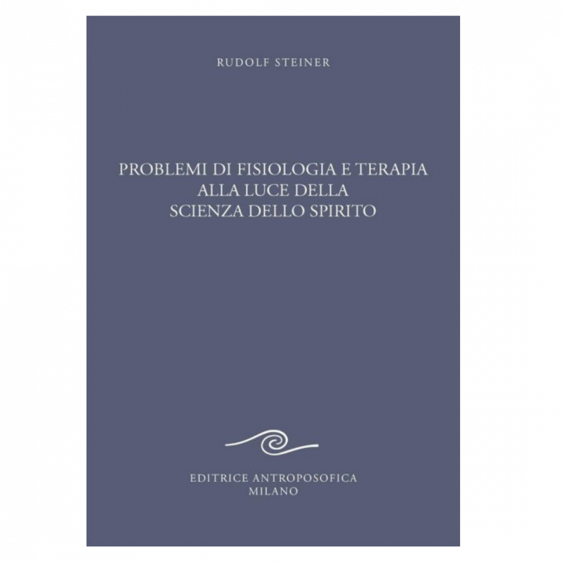 Problemi di fisiologia e terapia alla luce della scienza dello spirito