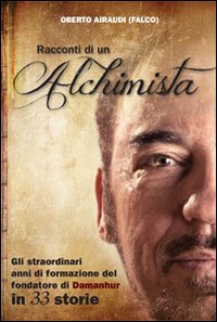 Racconti di un alchimista. Gli straordinari anni di formazione del fondatore di Damanhur in 33 storie