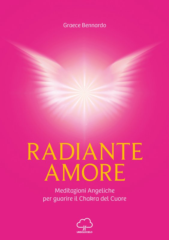 Radiante amore. Meditazioni angeliche per guarire il chakra del cuore