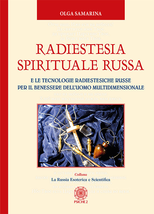 Radiestesia spirituale Russa. E le tecnologie radiestesiche russe per il benessere dell’uomo multidimensionale