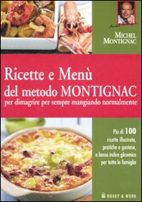 Ricette e menù del metodo Montignac per dimagrire per sempre mangiando normalmente