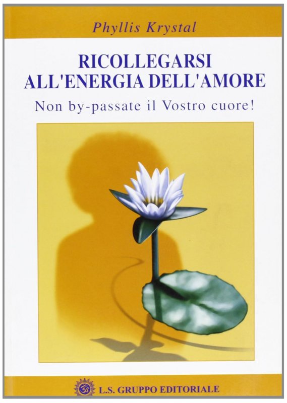 Ricollegarsi all'energia dell'amore. Non by-passate il vostro cuore
