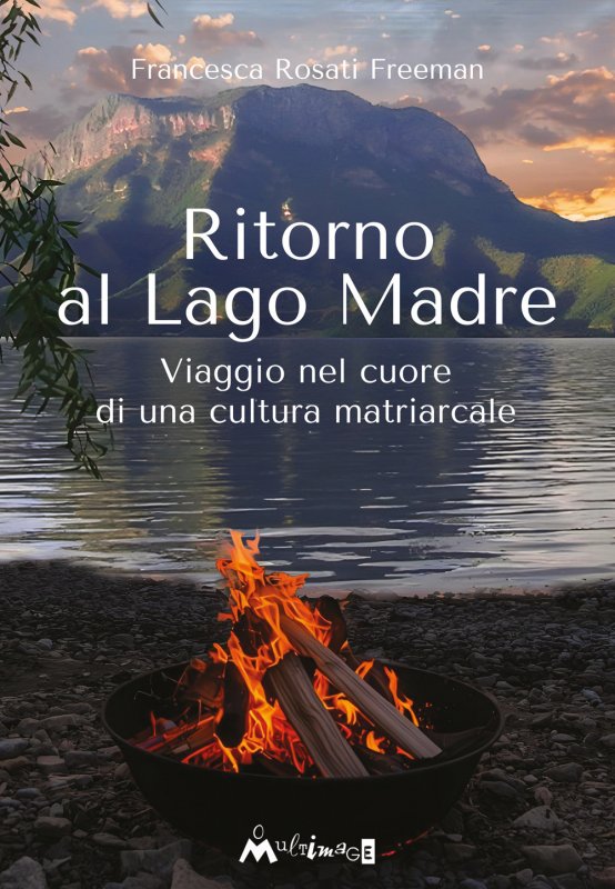 Ritorno al Lago Madre. Viaggio nel cuore di una cultura matriarcale