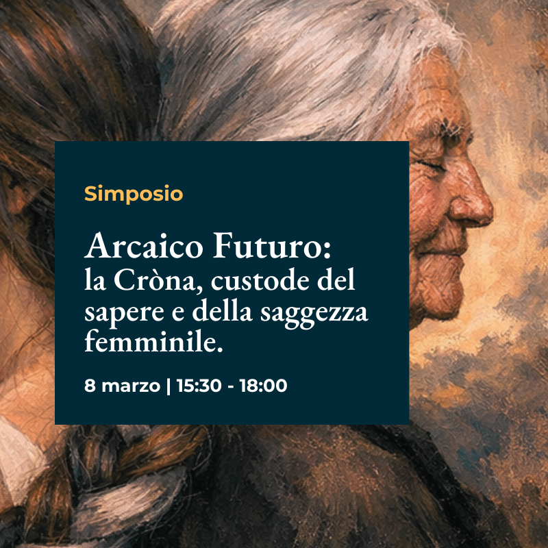 Simposio "Arcaico Futuro: la Cròna, custode del sapere e della saggezza femminile"