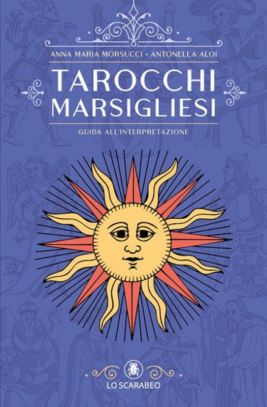Tarocchi marsigliesi. Guida all'interpretazione