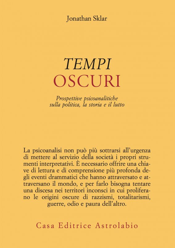 Tempi oscuri. Prospettive psicoanalitiche sulla politica, la storia e il lutto