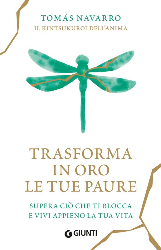 Trasforma in oro le tue paure. Supera ciò che ti blocca e vivi appieno la tua vita