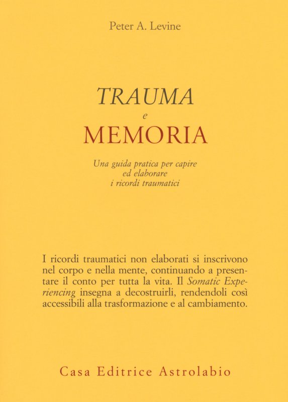 Trauma e memoria. Una guida pratica per capire ed elaborare i ricordi traumatici