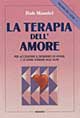 Trilogia del cuore. Vol. 1: La terapia dell'Amore. Per accendere il desiderio di vivere e di stare insieme agli altri
