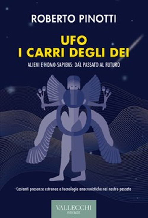 Ufo. I carri degli dei. Alieni e homo-sapiens: dal passato al futuro