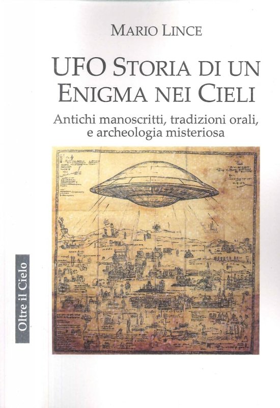 Ufo. Storia di un enigma nei cieli. Antichi manoscritti, tradizioni orali, e archeologia misteriosa