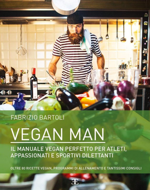 Vegan man. Il manuale vegan perfetto per atleti, appassionati e sportivi dilettanti