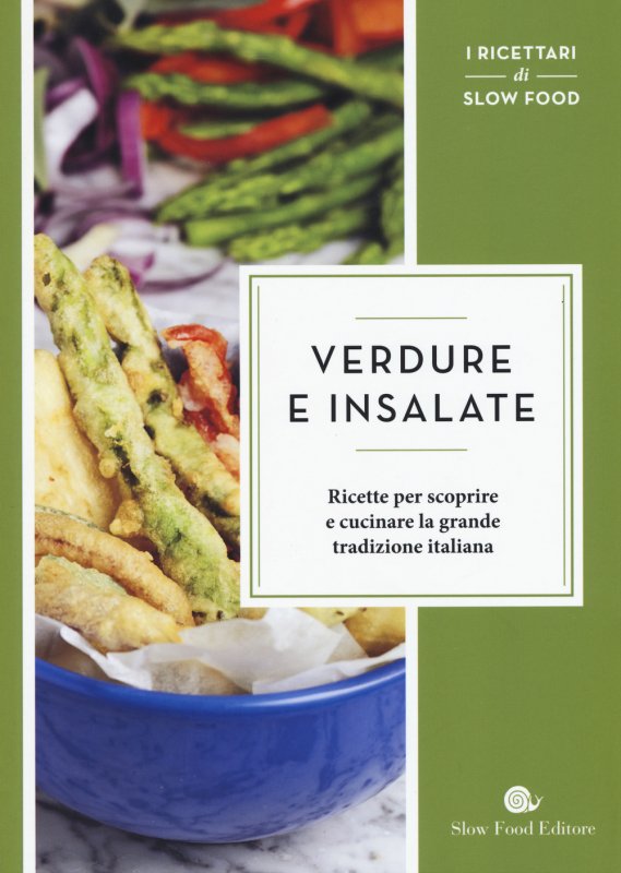 Verdure e insalate. Ricette per scoprire e cucinare la grande tradizione italiana