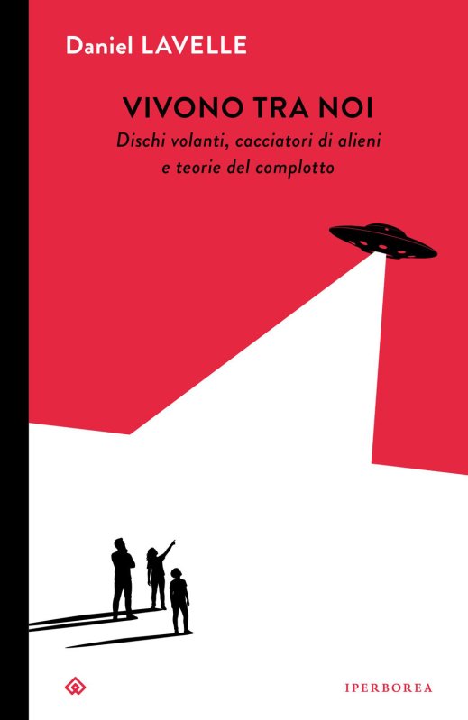 Vivono tra noi. Dischi volanti, cacciatori di alieni e teorie del complotto
