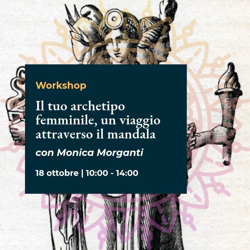 Worksop "Il tuo archetipo femminile un viaggio attraverso il mandala" con Monica Morganti